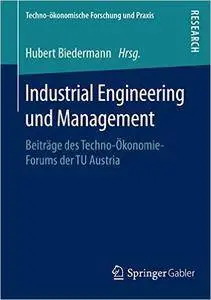 ndustrial Engineering und Management: Beiträge des Techno-Ökonomie-Forums der TU Austria (repost)