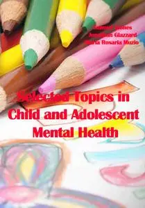"Selected Topics in Child and Adolescent Mental Health" ed. by Samuel Stones, Jonathan Glazzard, Maria Rosaria Muzio