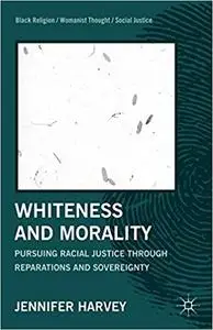 Whiteness and Morality: Pursuing Racial Justice Through Reparations and Sovereignty (Repost)