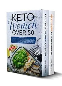 Keto for Women Over 50: Your Essential Guide to Ketogenic Diet and Meal Prep for Beginners