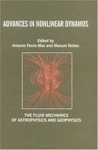 Advances in Nonlinear Dynamos (The Fluid Mechanics of Astrophysics and Geophysics) (repost)