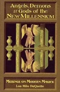 Angels, Demons & Gods of the New Millennium: Musings on Modern Magick (repost)