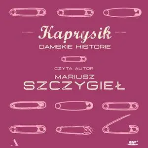 «Kaprysik. Damskie historie» by Mariusz Szczygieł