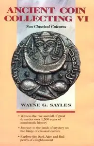 Sayles W.G., "Ancient Coin Collecting VI: Non-Classical Cultures"