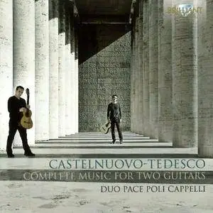 Duo Pace Poli Cappelli - Castelnuovo-Tedesco: Complete Music for Two Guitars (2014)
