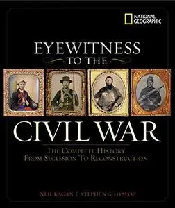 Eyewitness to the Civil War: The Complete History from Secession to Reconstruction