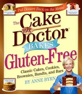 The Cake Mix Doctors Bakes Gluten-Free: 76 Luscious Cakes, Bundts, Cookies, Brownies, and Bars