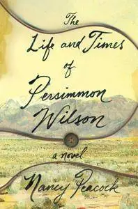 The Life and Times of Persimmon Wilson: A Novel