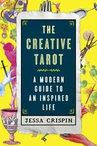 «The Creative Tarot: A Modern Guide to an Inspired Life» by Jessa Crispin