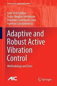 Adaptive and Robust Active Vibration Control: Methodology and Tests (Advances in Industrial Control)