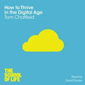 «How to Thrive in the Digital Age» by Tom Chatfield,The School of Life