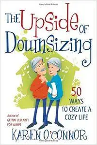 The Upside of Downsizing: 50 Ways to Create a Cozy Life