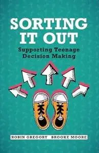 Sorting It Out: Supporting Teenage Decision Making