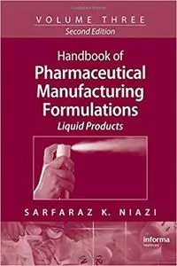 Handbook of Pharmaceutical Manufacturing Formulations, Vol. 3: Liquid Products (2nd Edition)