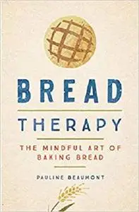 Bread Therapy: The Mindful Art of Baking Bread