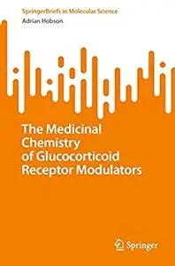 The Medicinal Chemistry of Glucocorticoid Receptor Modulators