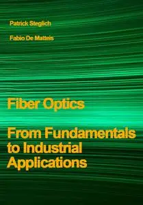 "Fiber Optics: From Fundamentals to Industrial Applications" ed. by Patrick Steglich, Fabio De Matteis