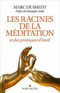 Marc de Smedt, "Les Racines de la méditation : et des pratiques d éveil"