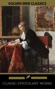 «Classic Epistolary Works (Golden Deer Classics)» by Anne Brontë, Bram Stoker, Fyodor Dostoevsky, Golden Deer Classics,