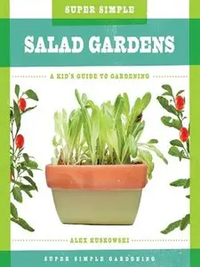 Super Simple Salad Gardens: A Kid's Guide to Gardening (Super Simple Gardening) by Alex Kuskowski
