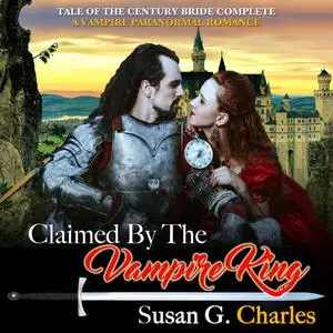 «Claimed by the Vampire King - Complete: A Vampire Paranormal Romance» by Susan G. Charles