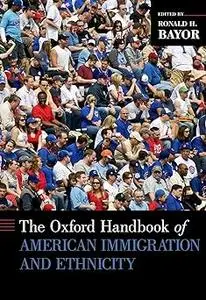 The Oxford Handbook of American Immigration and Ethnicity