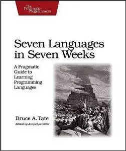 Seven Languages in Seven Weeks: A Pragmatic Guide to Learning Programming Languages (Repost)