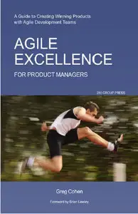 Agile Excellence for Product Managers: A Guide to Creating Winning Products with Agile Development Teams (repost)