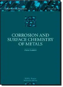 Corrosion and Surface Chemistry of Metals (Engineering Sciences : Materials) by Dieter Landolt [Repost] 