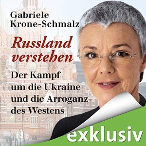 Russland verstehen: Der Kampf um die Ukraine und die Arroganz des Westens