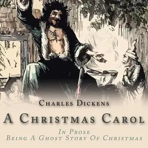 «A Christmas Carol: In Prose: Being A Ghost Story of Christmas» by Charles Dickens