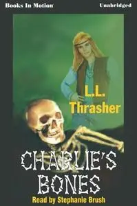 «Charlie's Bones» by LL Thrasher