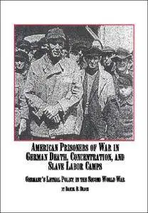 American Prisoners of War in German Death, Concentration, and Slave Labor Camps