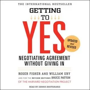 «Getting to Yes: How to Negotiate Agreement Without Giving In» by Roger Fisher,William Ury