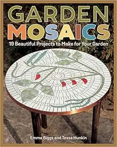 Garden Mosaics: 19 Beautiful Projects to Make for Your Garden