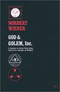 God and Golem, Inc.: A Comment on Certain Points where Cybernetics Impinges on Religion