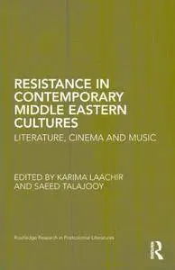 Resistance in Contemporary Middle Eastern Cultures: Literature, Cinema and Music (Repost)