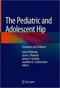 The Pediatric and Adolescent Hip: Essentials and Evidence