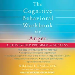 The Cognitive Behavioral Workbook for Anger: A Step-by-Step Program for Success [Audiobook]