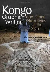 Kongo Graphic Writing and Other Narratives of the Sign (repost)