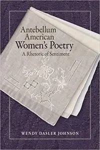 Antebellum American Women's Poetry: A Rhetoric of Sentiment