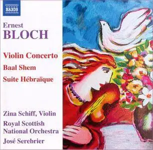 Zina Schiff, RSNO, Jose Serebrier - Ernest Bloch: Violin Concerto; Baal Shem; Suite Hebraique (2007)