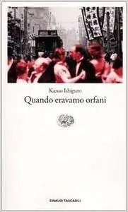 Kazuo Ishiguro - Quando eravamo orfani (Repost)