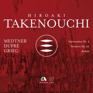 Hiroaki Takenouchi - Medtner: Improvisation No. 2 - Dupré: Variations Op. 22 - Grieg: Ballade (2022)