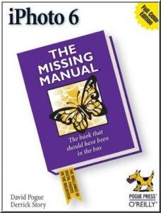 iPhoto 6: The Missing Manual by David Pogue, Derrick Story
