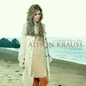 Alison Krauss - A Hundred Miles Or More A Collection (2007)