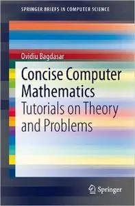 Concise Computer Mathematics: Tutorials on Theory and Problems (Repost)