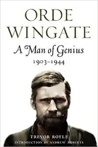 Orde Wingate: A Man of Genius, 1903–1944