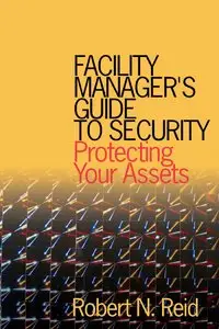 Facility Manager's Guide to Security: Protecting Your Assets