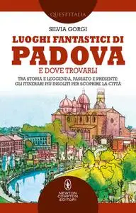 Silvia Gorgi - Luoghi fantastici di Padova e dove trovarli